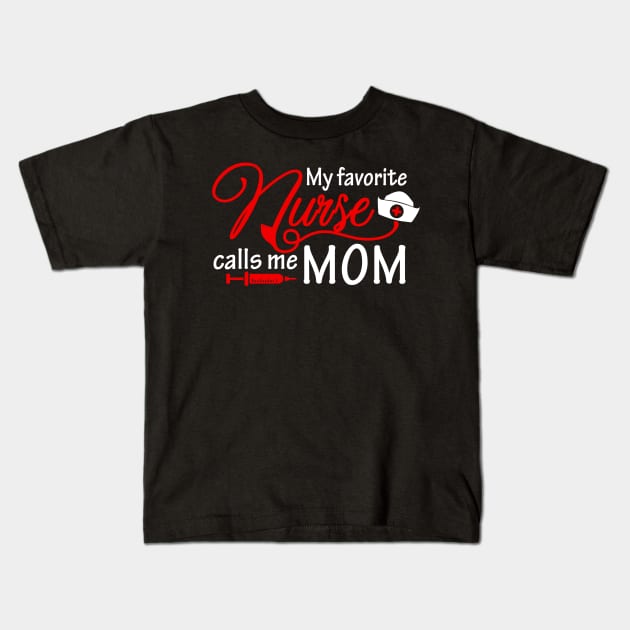 My Favorite Nurse Calls Me Mom T-Shirt Nursing Mother Gifts Kids T-Shirt by AKSA shop